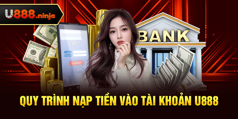 Quy trình nạp tiền vào tài khoản U888